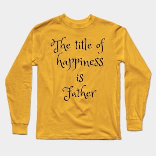 Father is title of happiness Long Sleeve T-Shirt